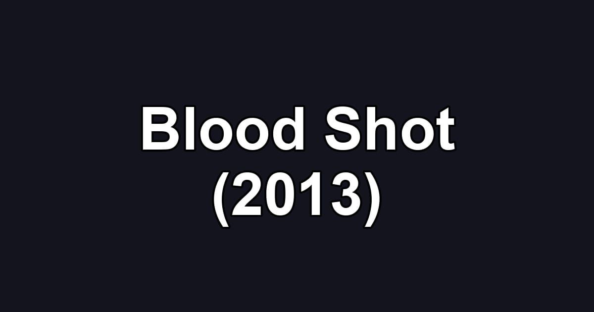 Blood Shot (2013)