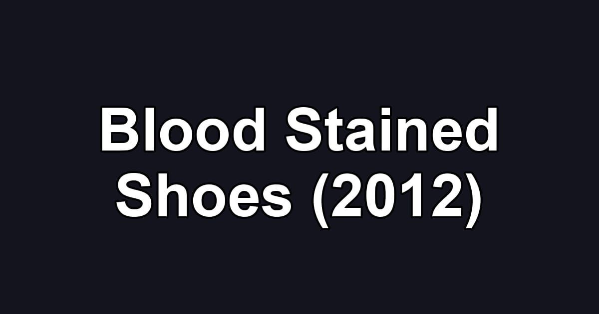 Blood Stained Shoes (2012)