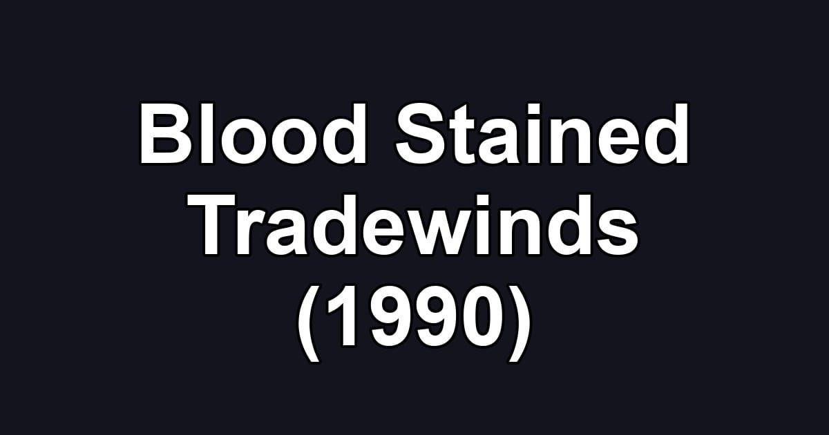 Blood Stained Tradewinds (1990)