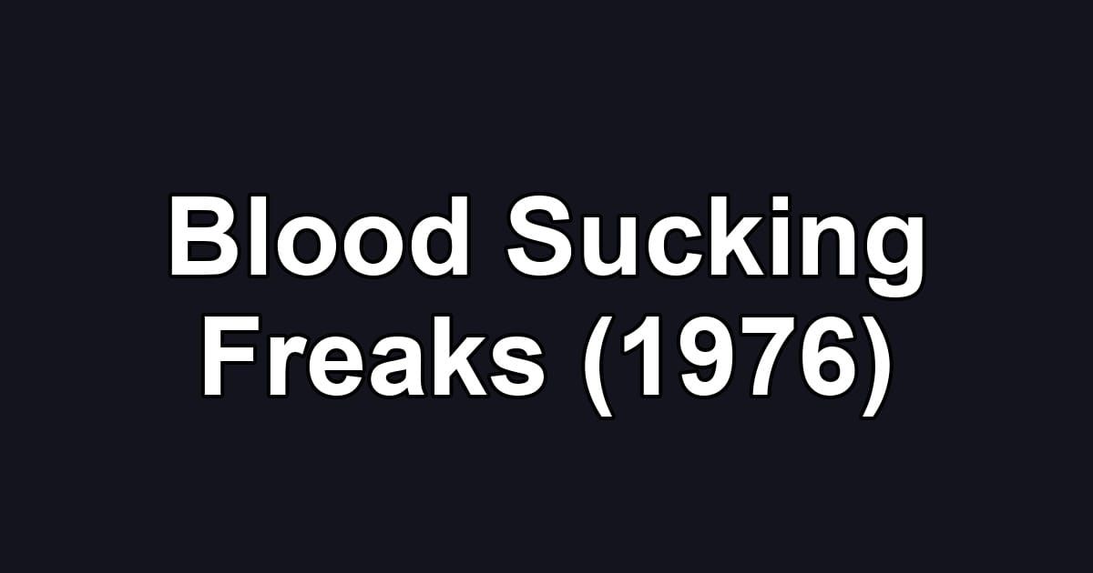 Blood Sucking Freaks (1976)
