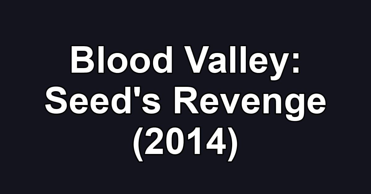 Blood Valley: Seed's Revenge (2014)