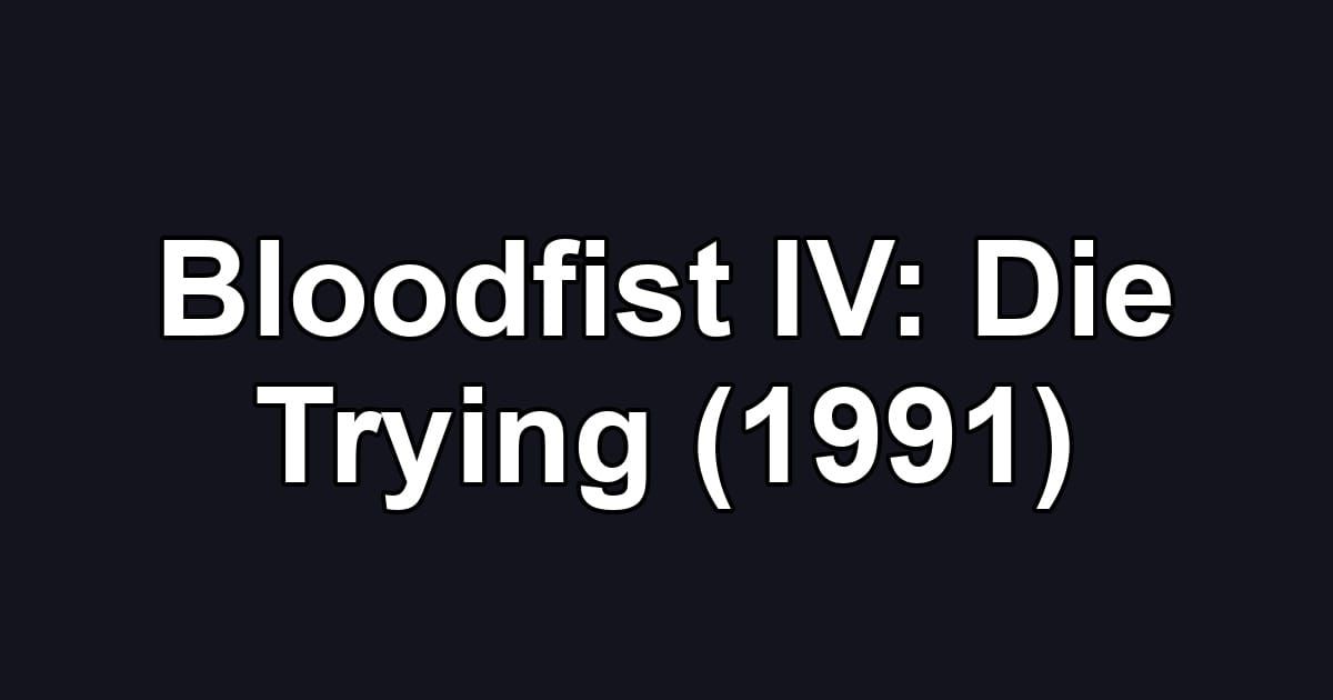 Bloodfist IV: Die Trying (1991)