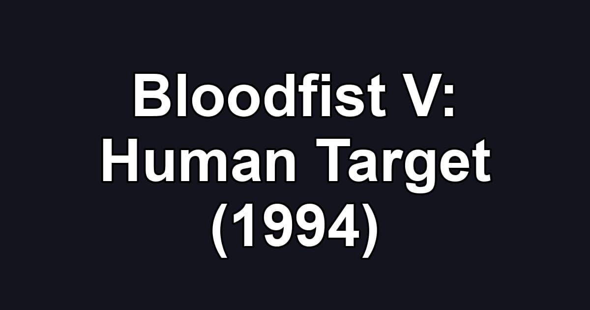 Bloodfist V: Human Target (1994)
