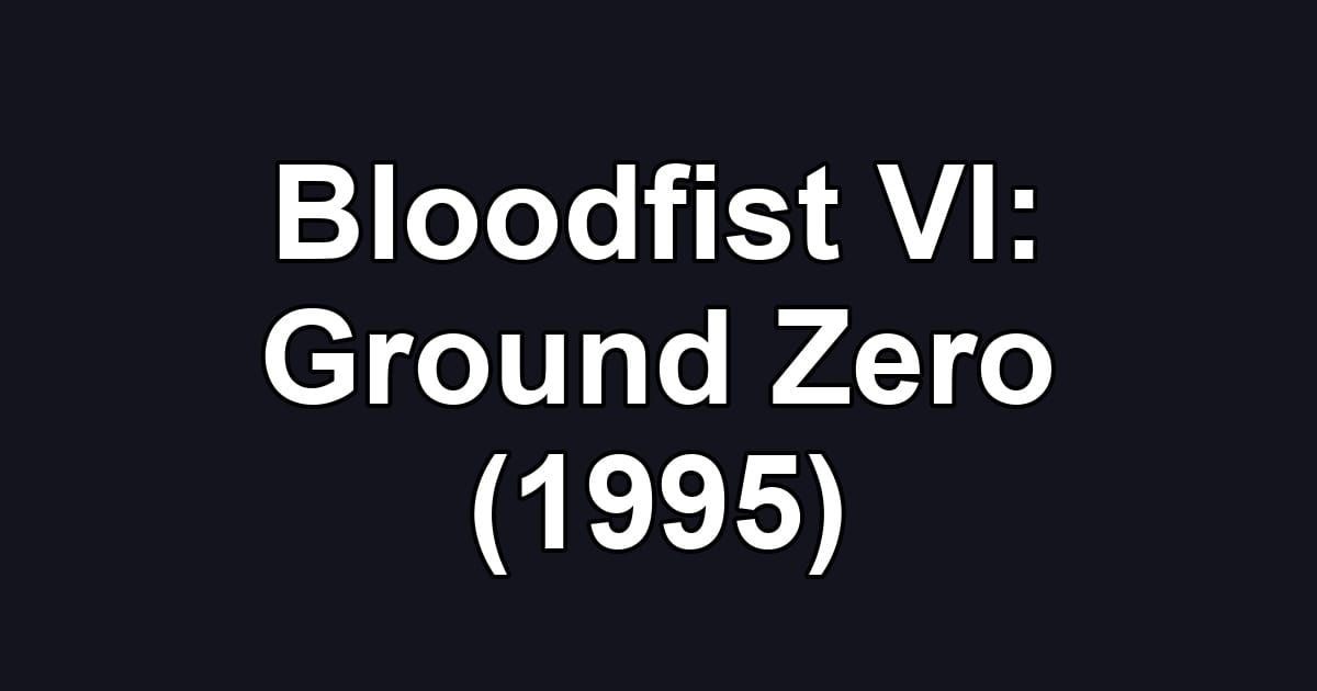 Bloodfist VI: Ground Zero (1995)