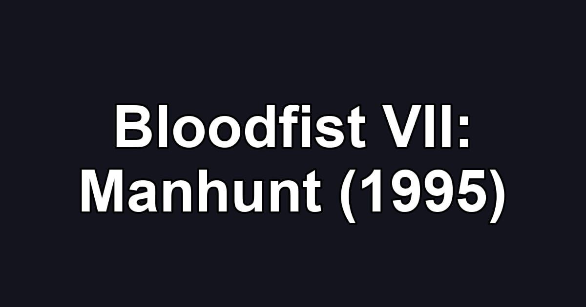 Bloodfist VII: Manhunt (1995)