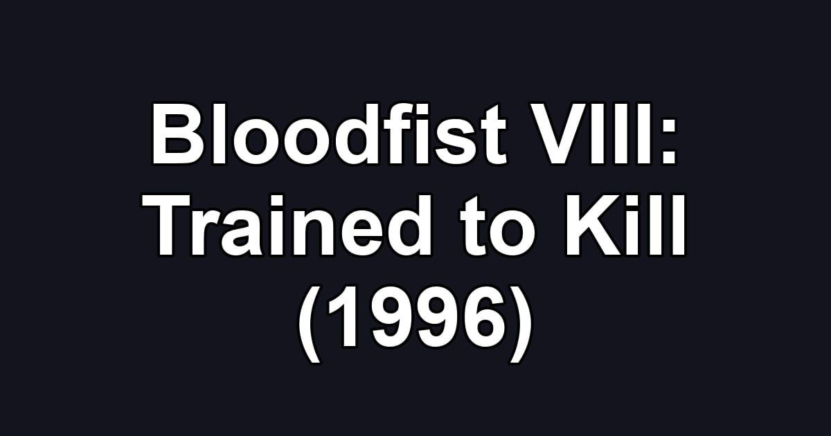 Bloodfist VIII: Trained to Kill (1996)