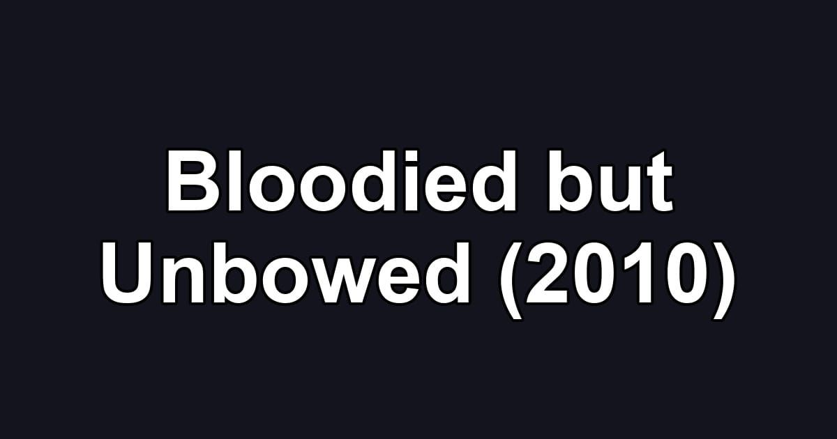 Bloodied but Unbowed (2010)