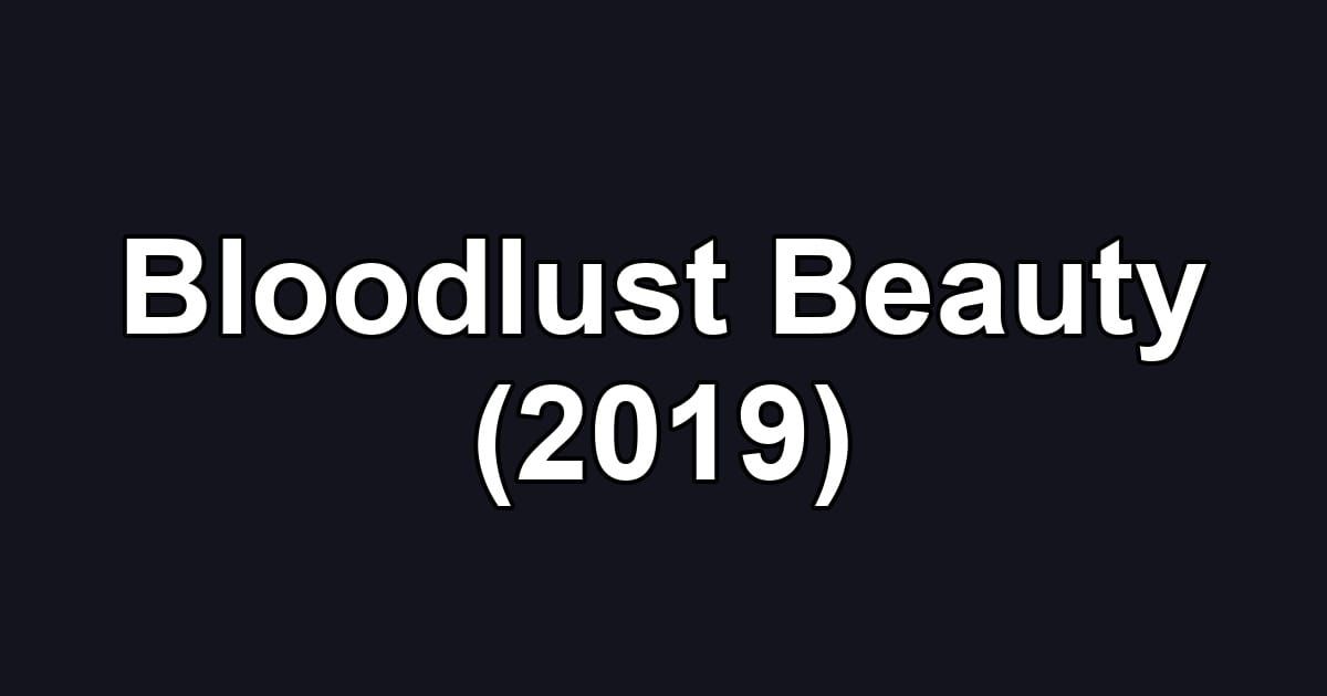 Bloodlust Beauty (2019)