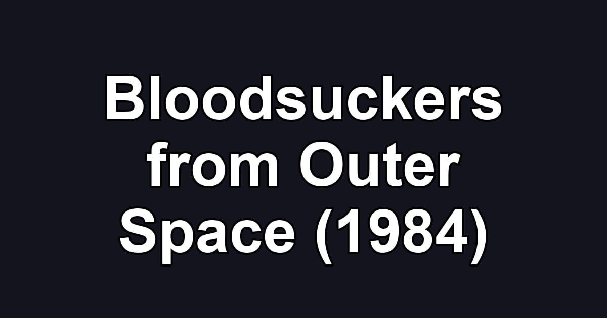 Bloodsuckers from Outer Space (1984)