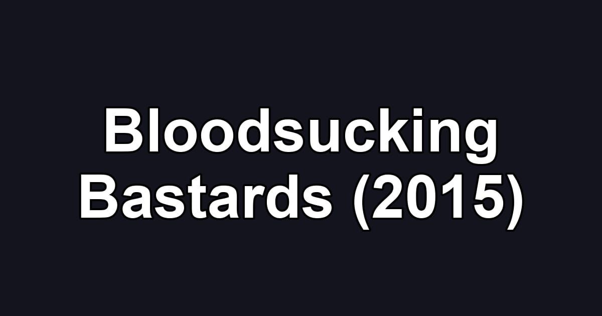 Bloodsucking Bastards (2015)