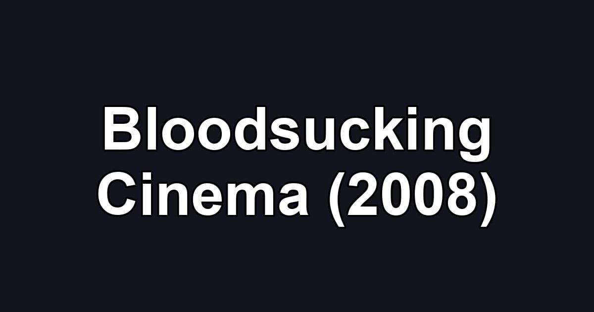 Bloodsucking Cinema (2008)