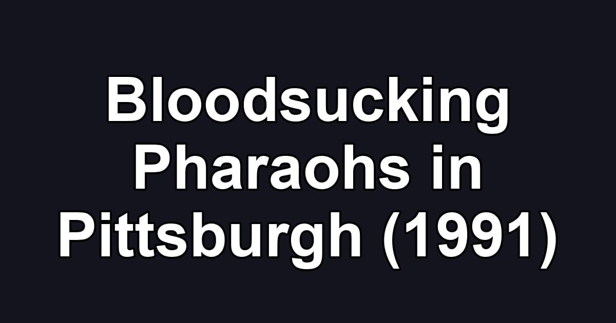 Bloodsucking Pharaohs in Pittsburgh (1991)