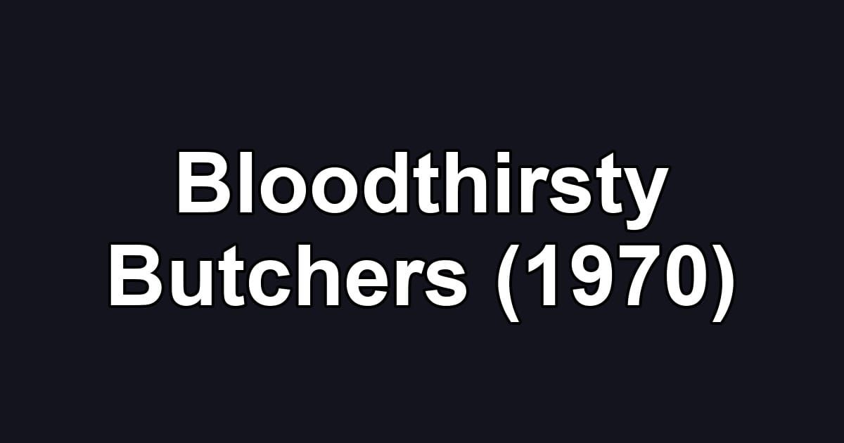 Bloodthirsty Butchers (1970)