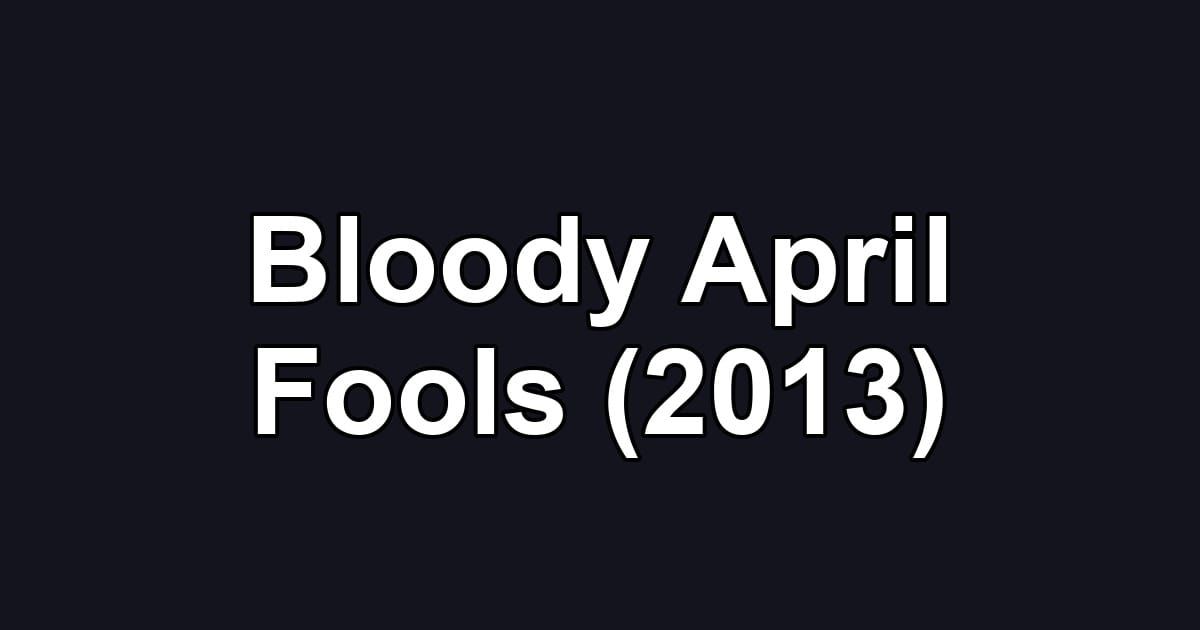 Bloody April Fools (2013)