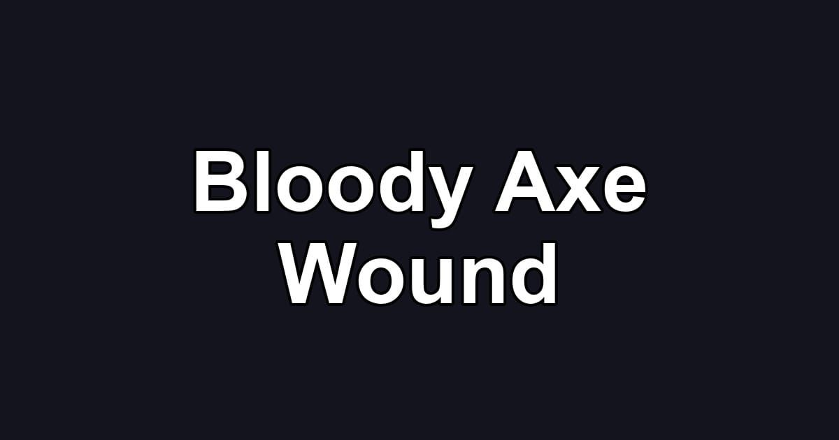 Bloody Axe Wound