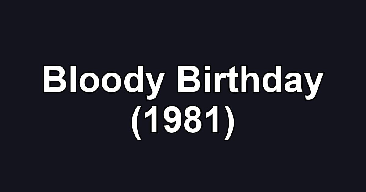 Bloody Birthday (1981)