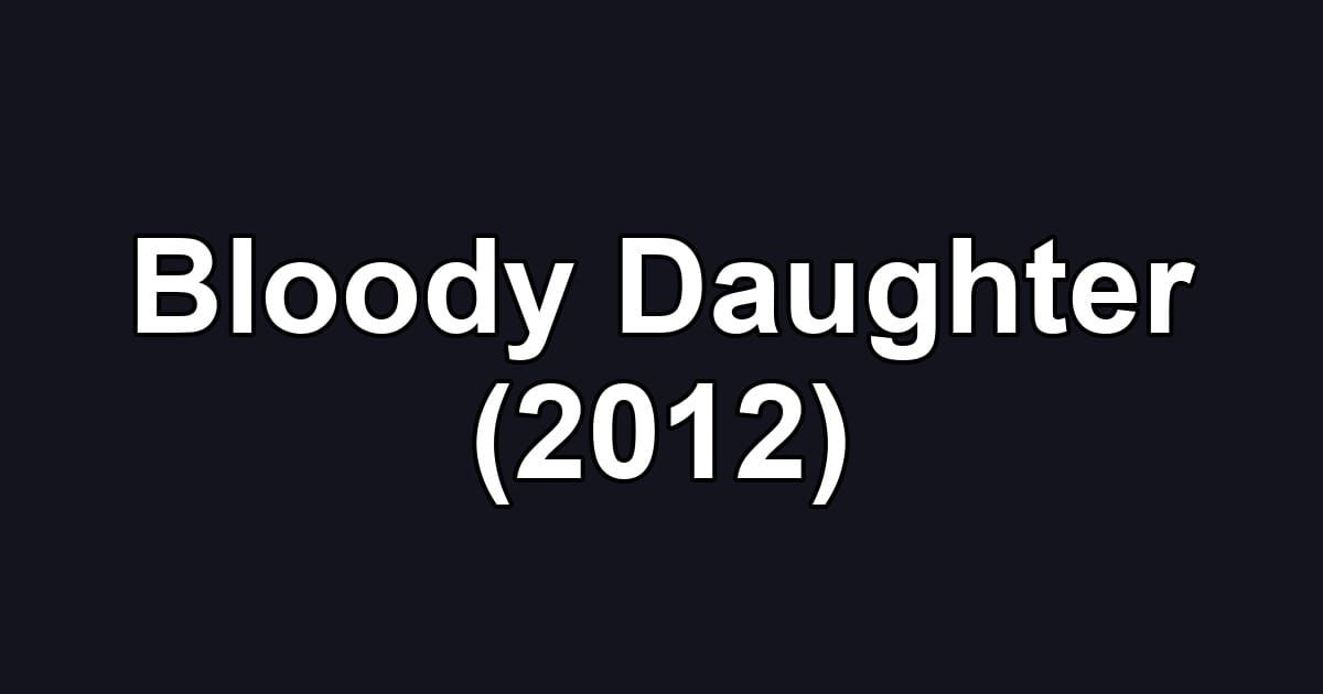 Bloody Daughter (2012)