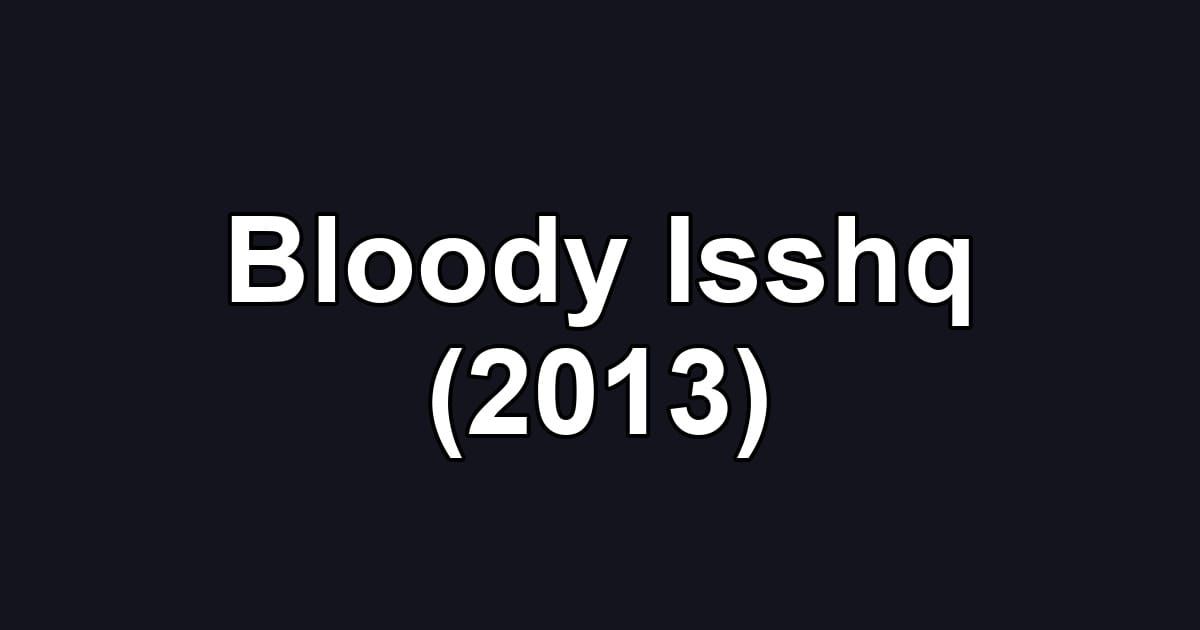 Bloody Isshq (2013)