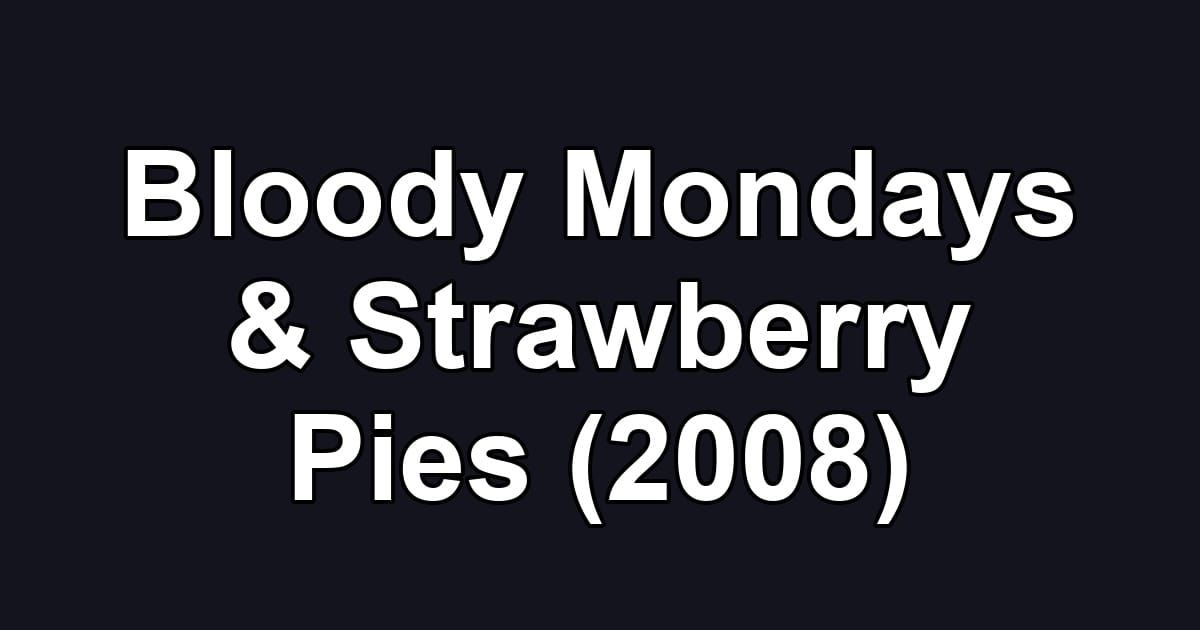 Bloody Mondays & Strawberry Pies (2008)