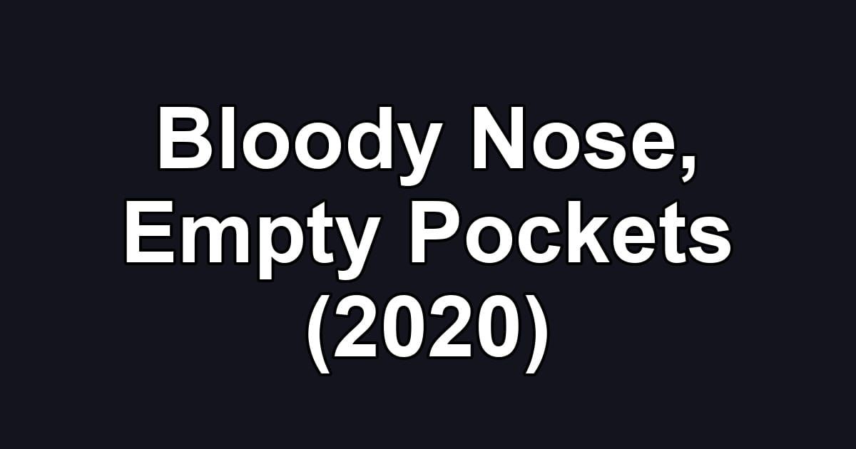 Bloody Nose, Empty Pockets (2020)
