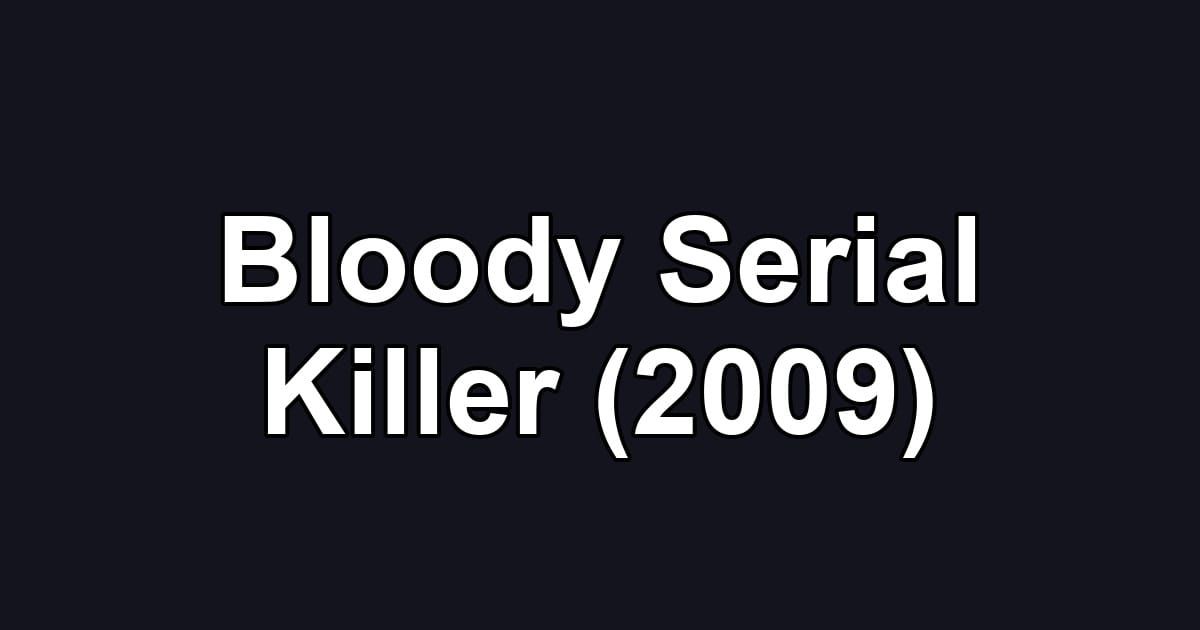 Bloody Serial Killer (2009)