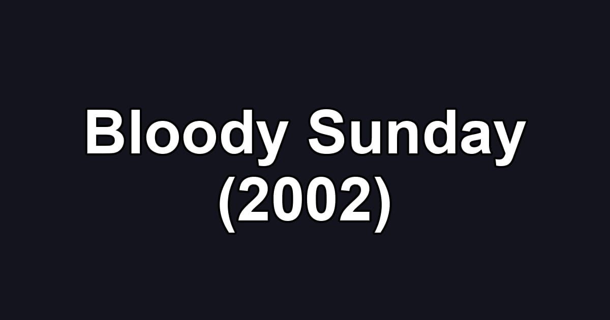 Bloody Sunday (2002)