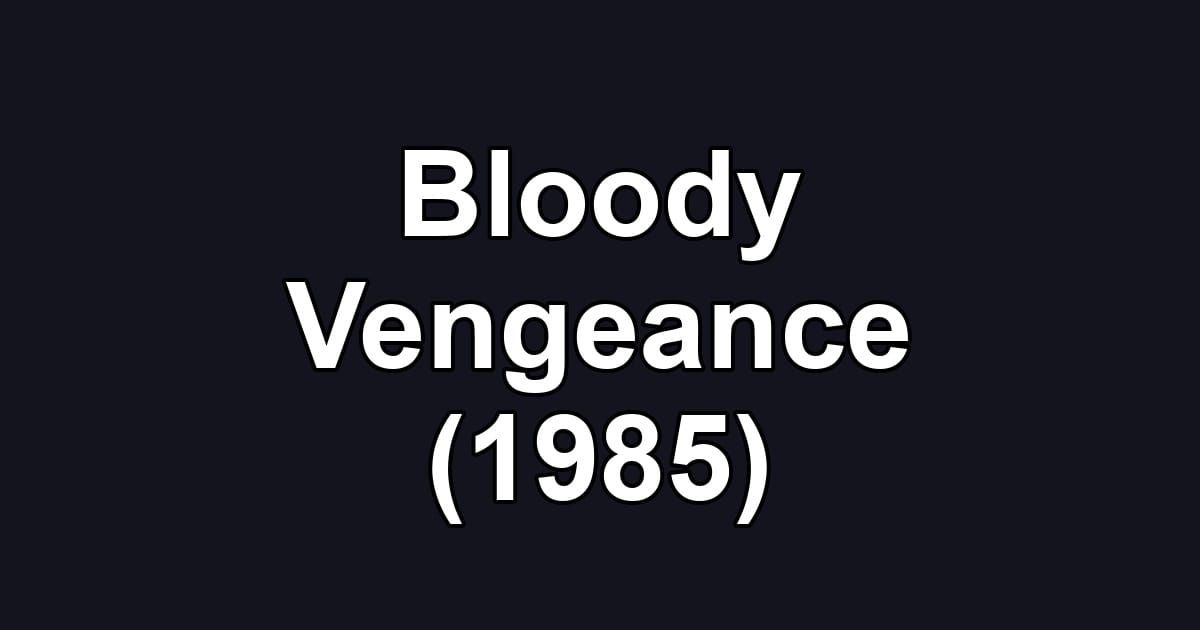 Bloody Vengeance (1985)