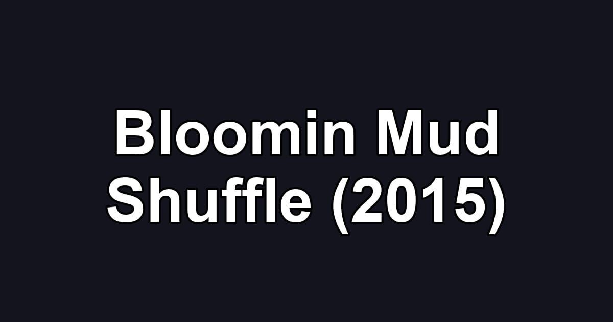 Bloomin Mud Shuffle (2015)