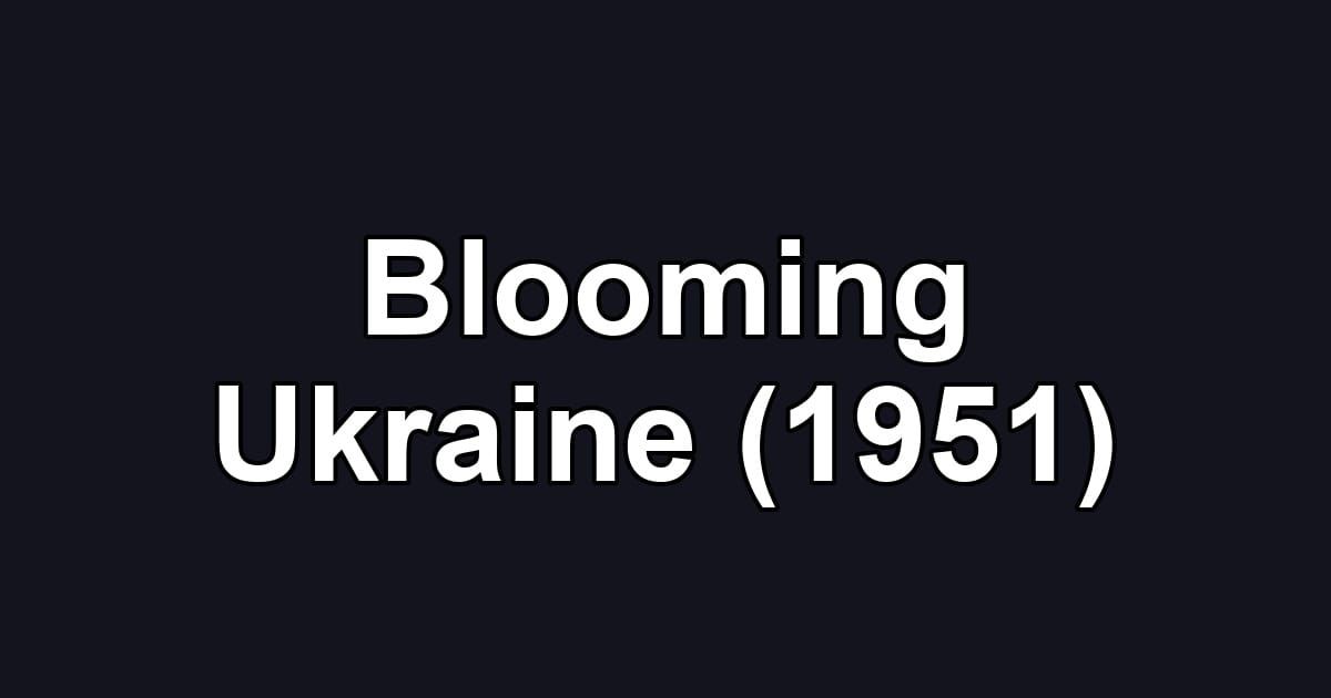 Blooming Ukraine (1951)