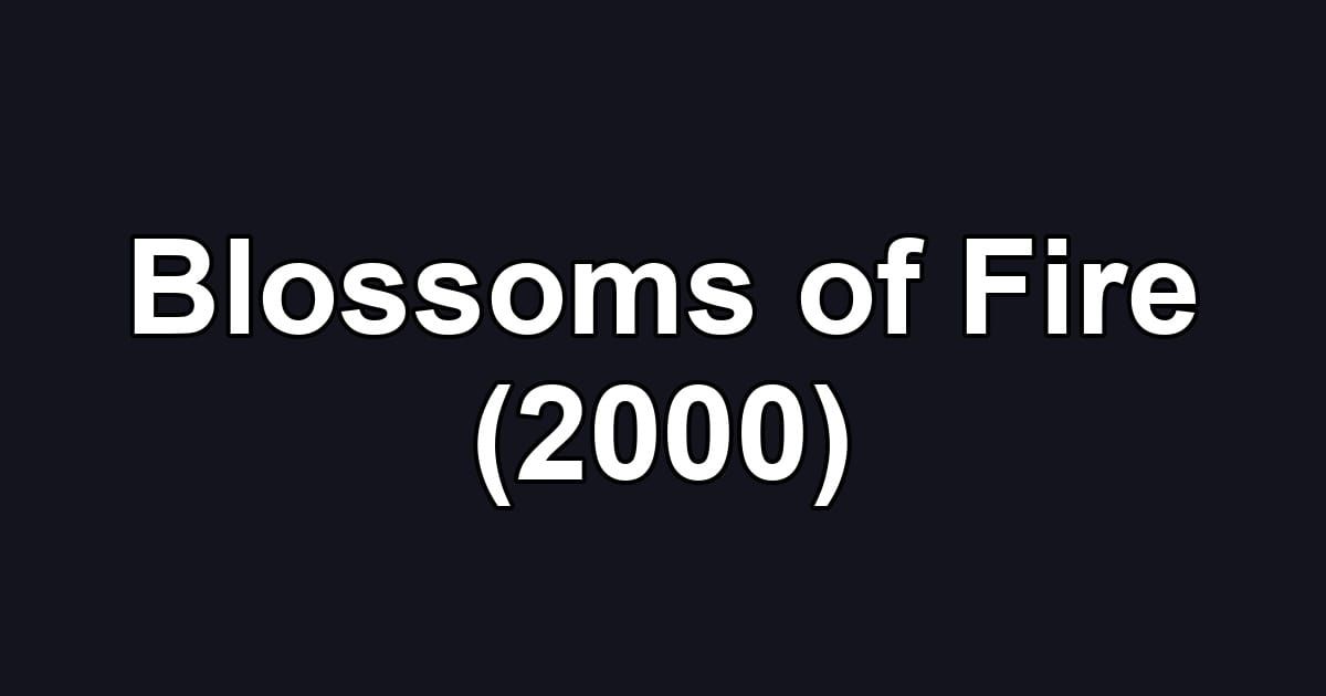 Blossoms of Fire (2000)