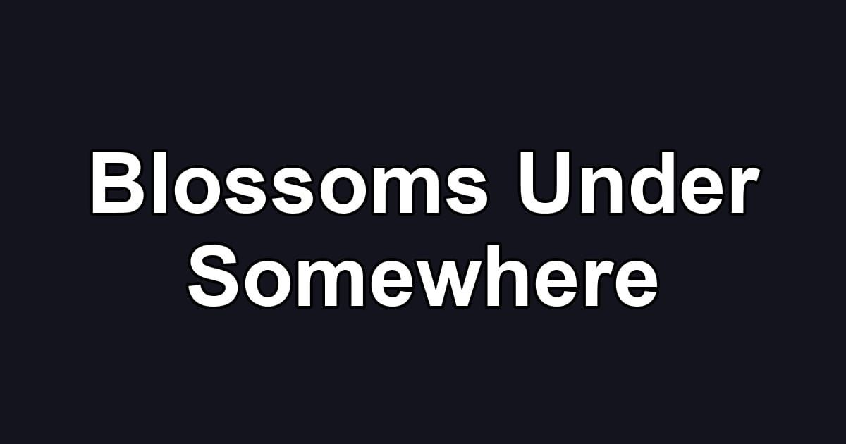 Blossoms Under Somewhere