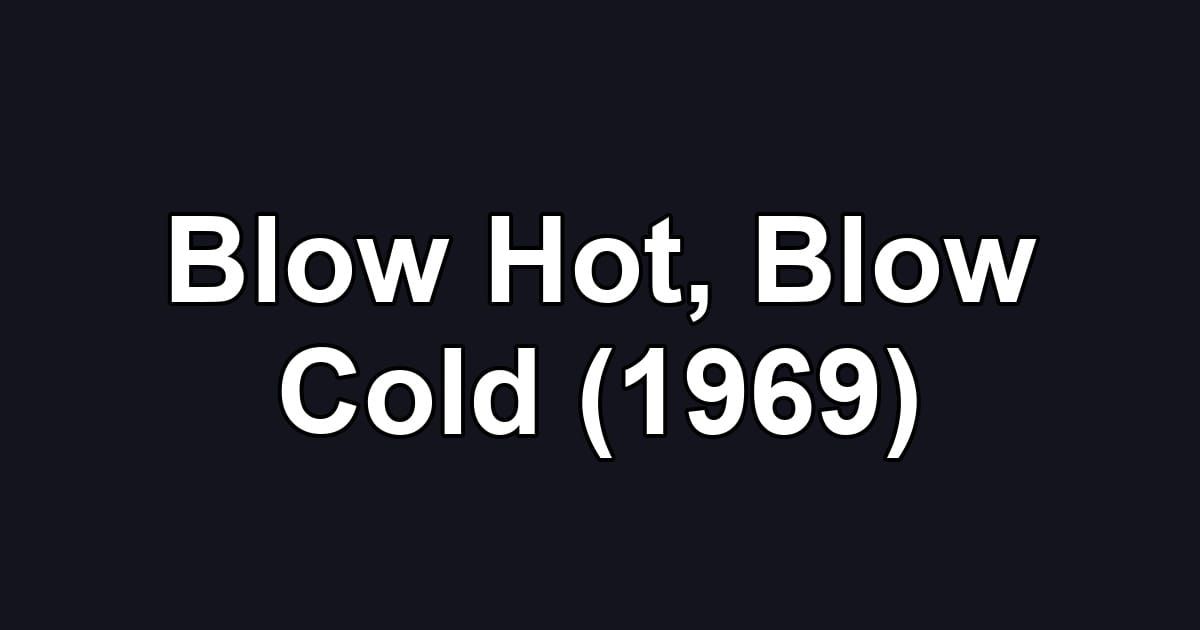 Blow Hot, Blow Cold (1969)