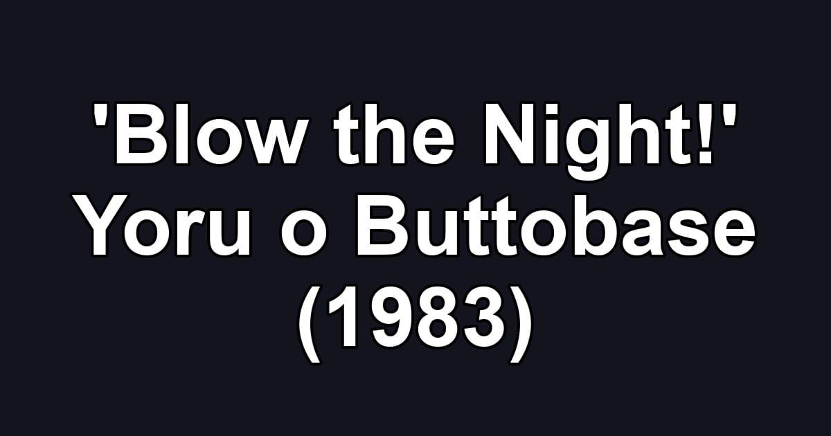 'Blow the Night!' Yoru o Buttobase (1983)