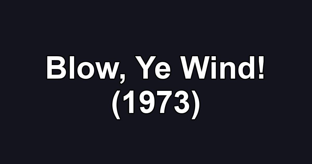 Blow, Ye Wind! (1973)