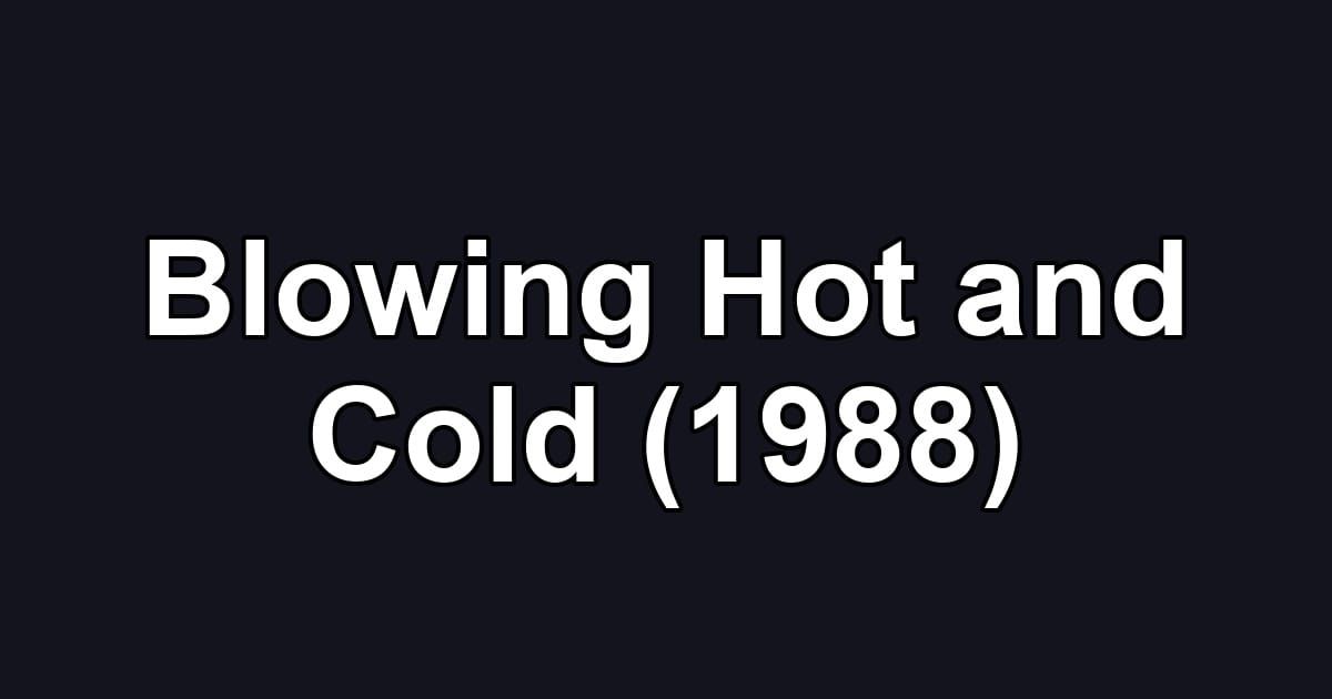 Blowing Hot and Cold (1988)