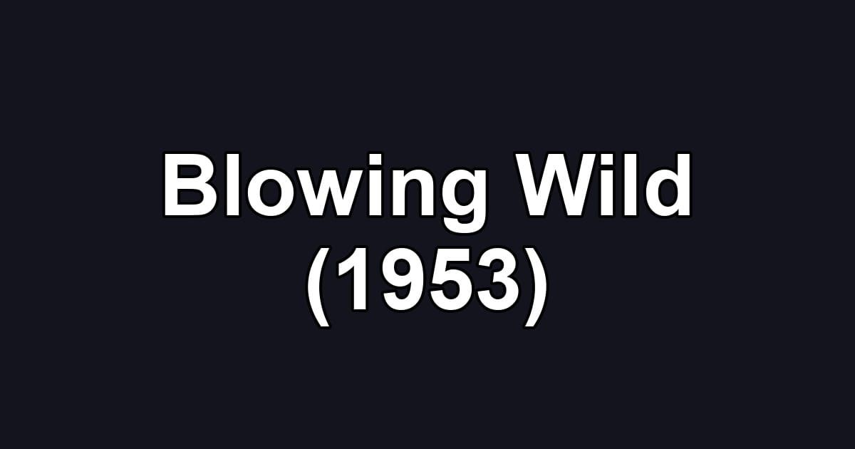 Blowing Wild (1953)
