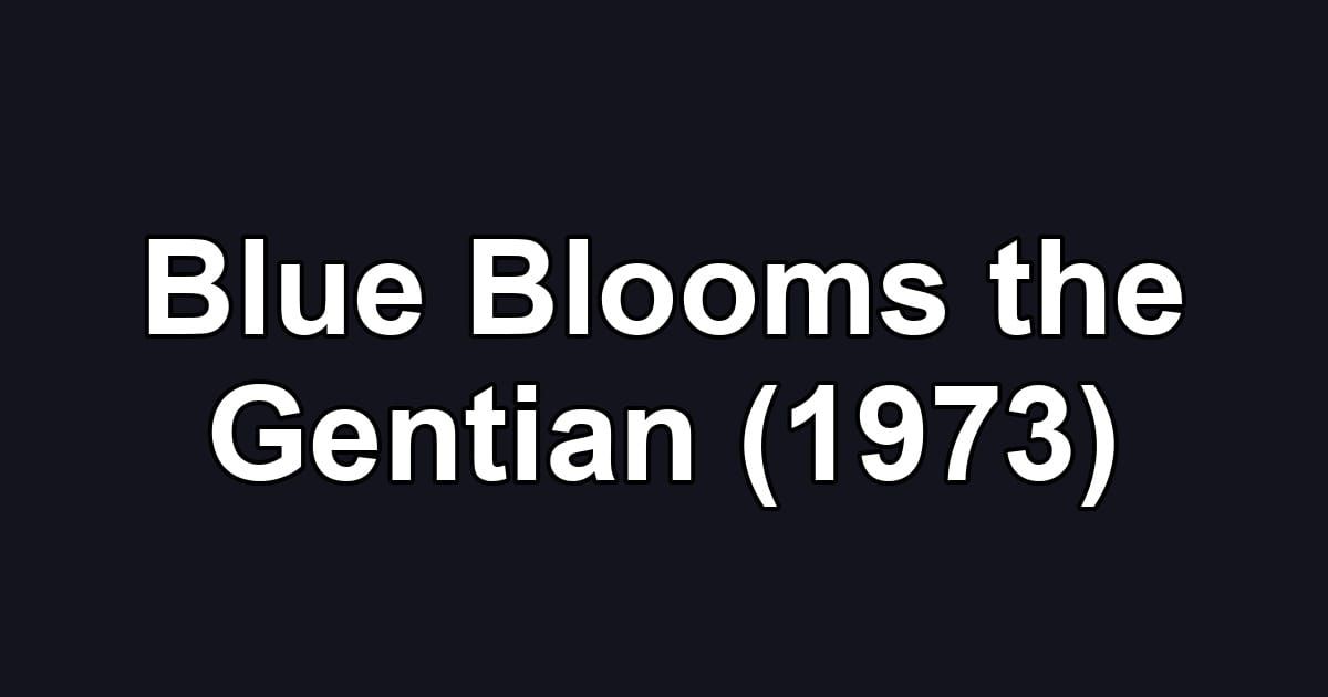 Blue Blooms the Gentian (1973)