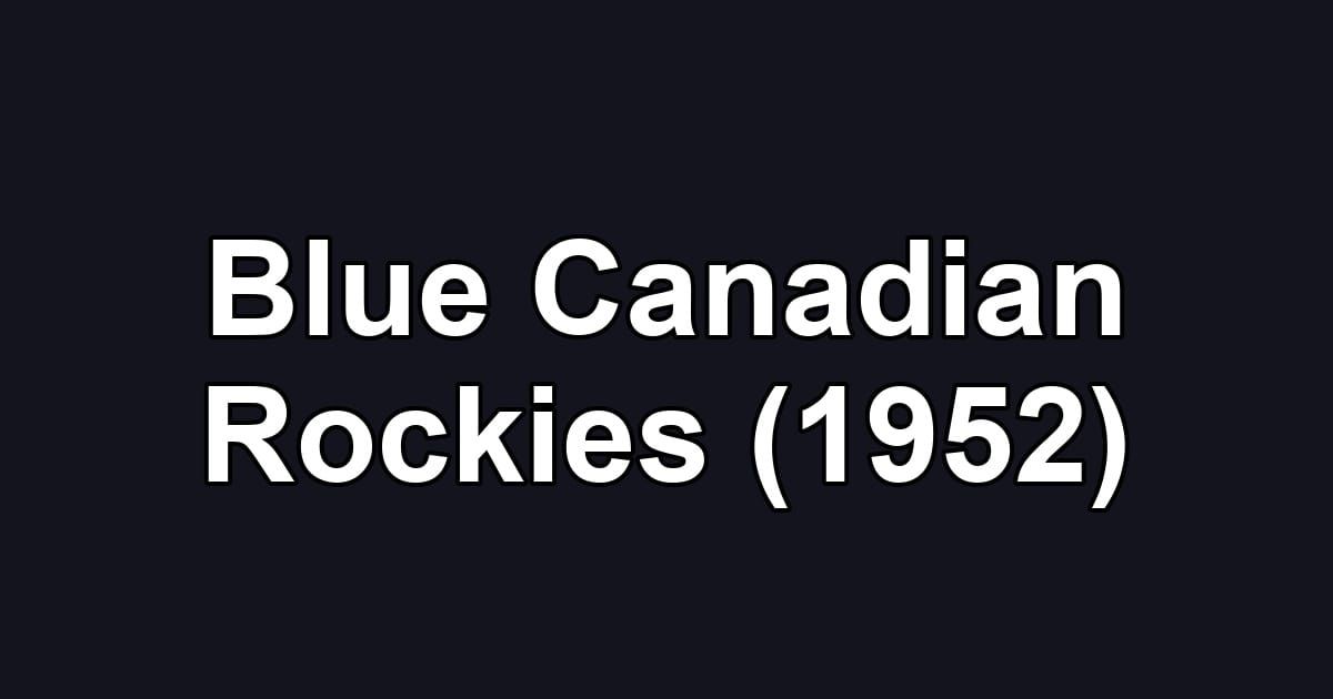 Blue Canadian Rockies (1952)