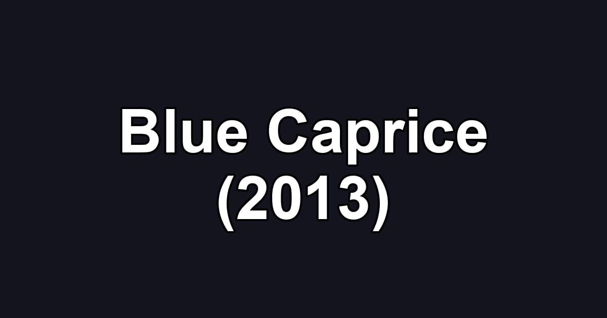 Blue Caprice (2013)