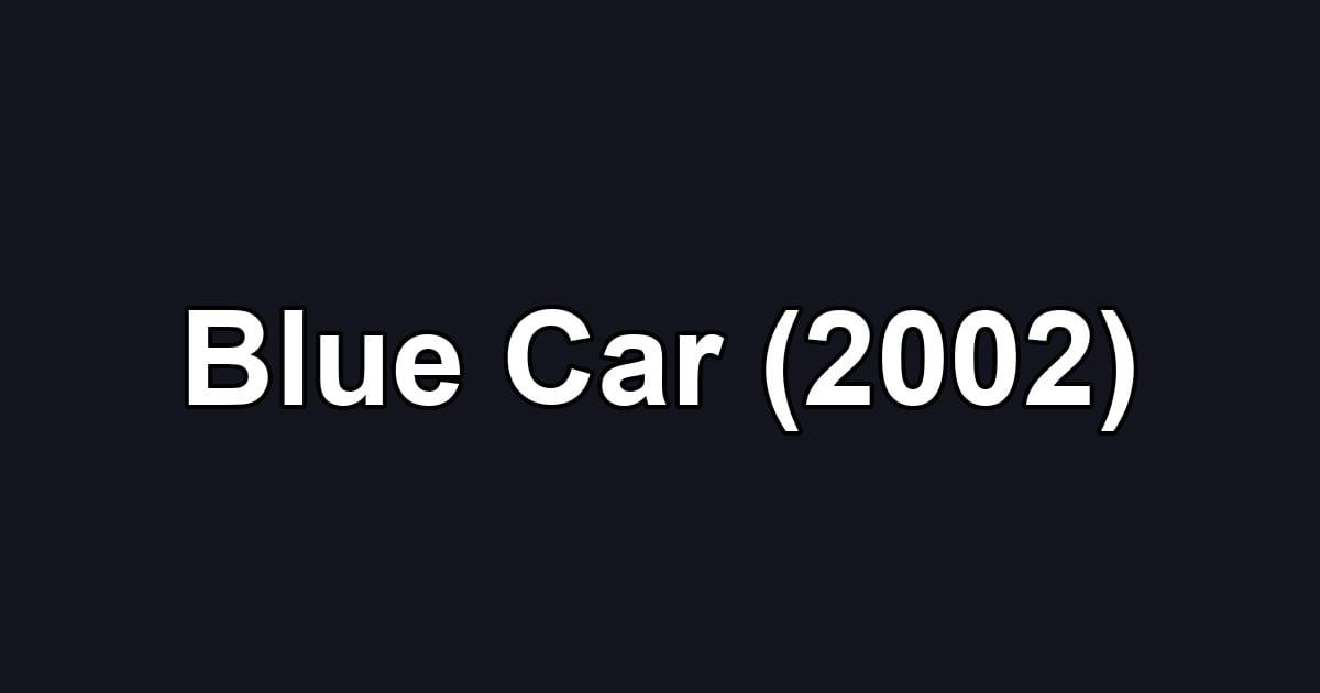 Blue Car (2002)