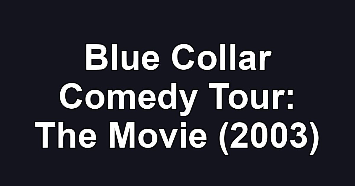 Blue Collar Comedy Tour: The Movie (2003)