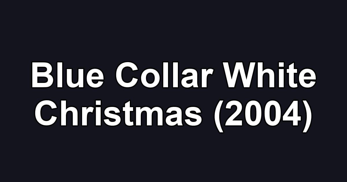 Blue Collar White Christmas (2004)