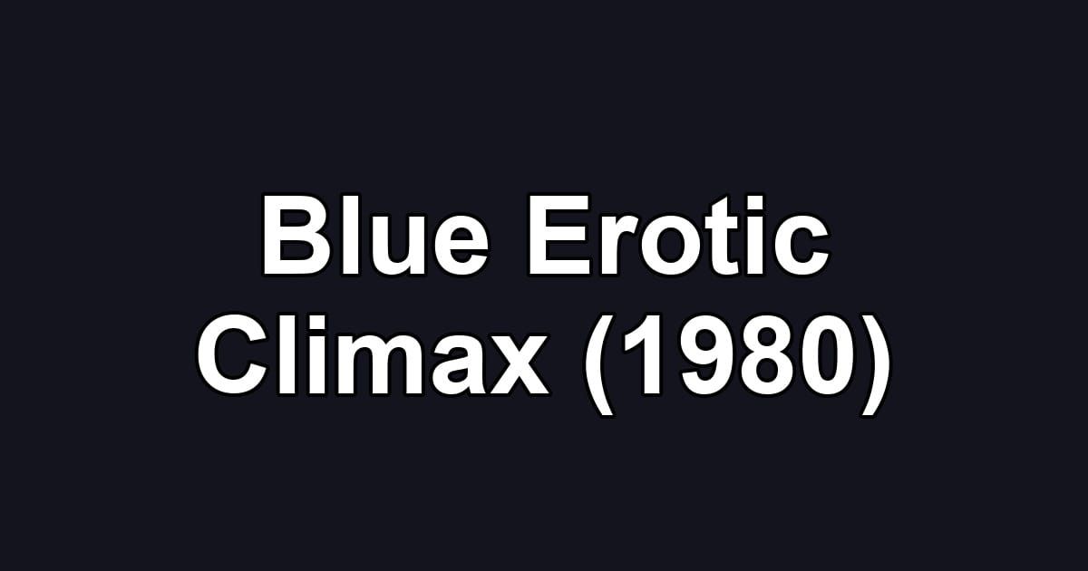 Blue Erotic Climax (1980)