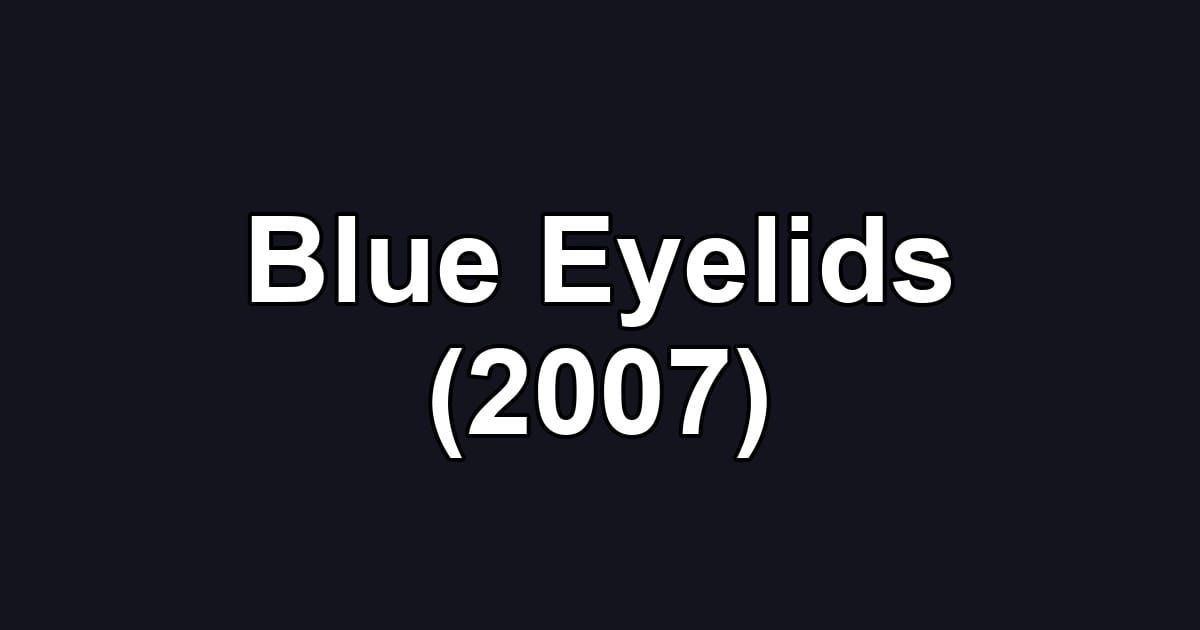 Blue Eyelids (2007)