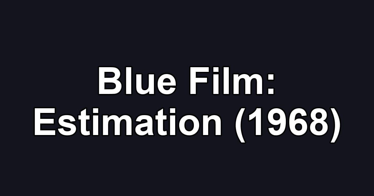 Blue Film: Estimation (1968)