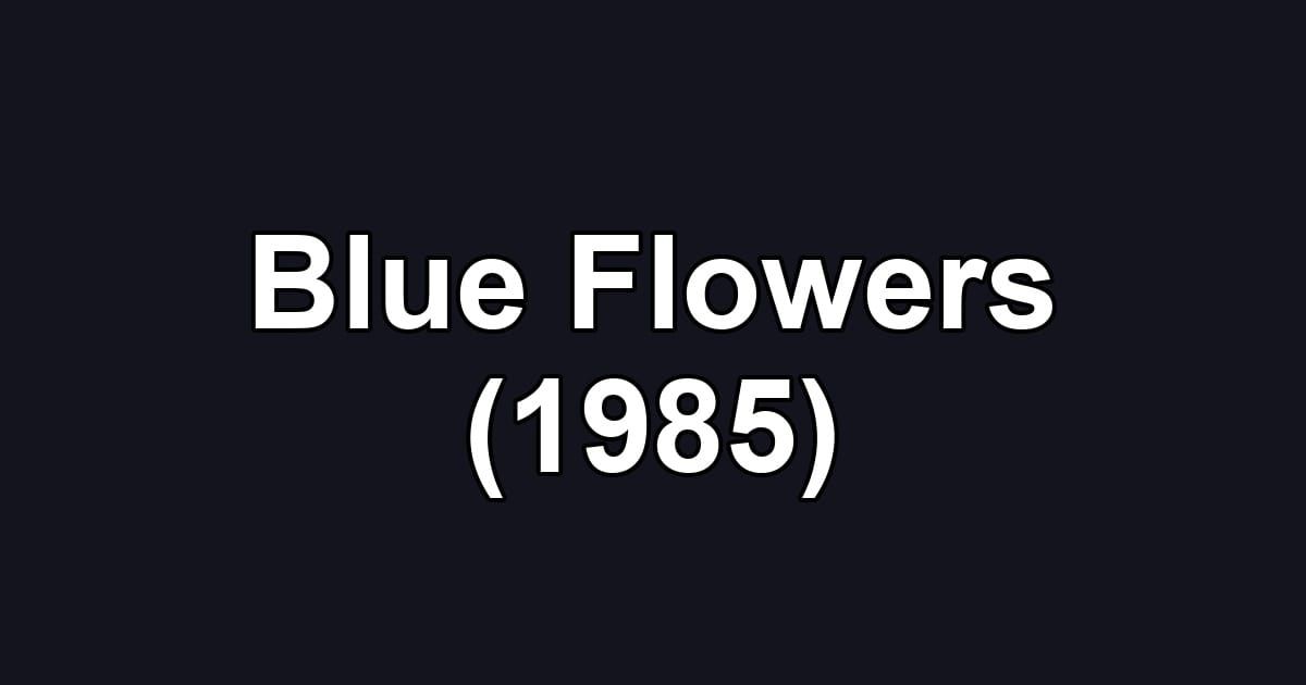 Blue Flowers (1985)