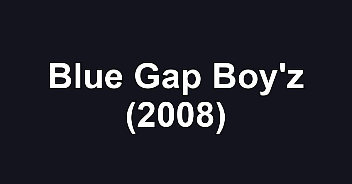 Blue Gap Boy'z (2008)