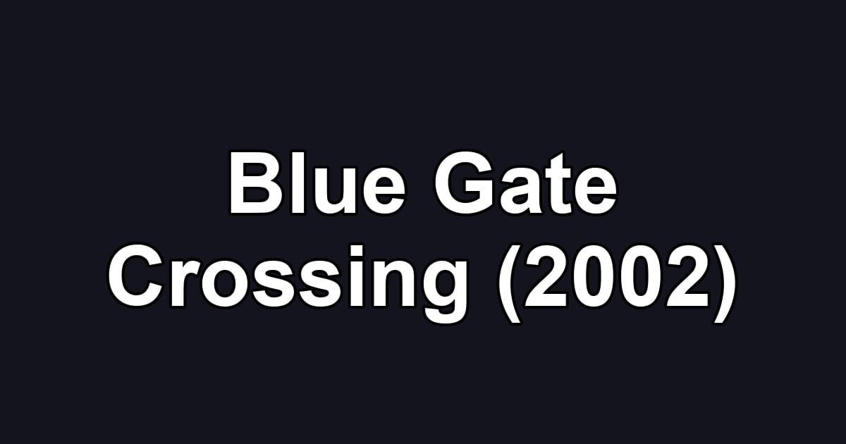 Blue Gate Crossing (2002)