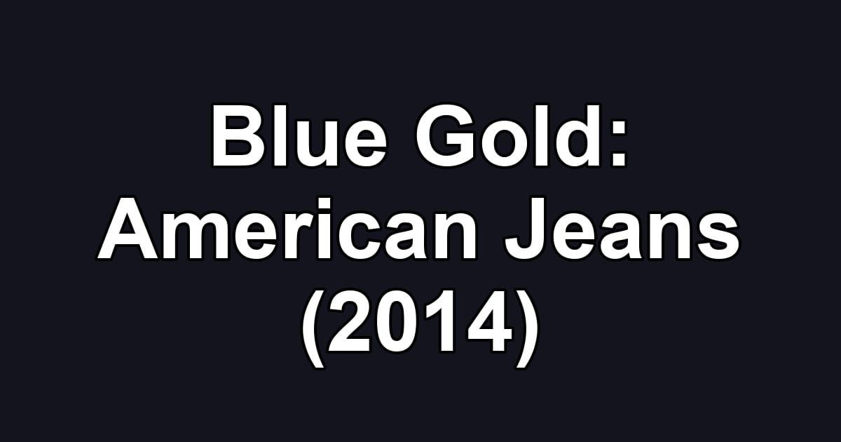 Blue Gold: American Jeans (2014)
