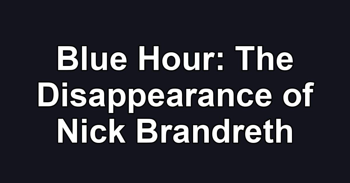Blue Hour: The Disappearance of Nick Brandreth